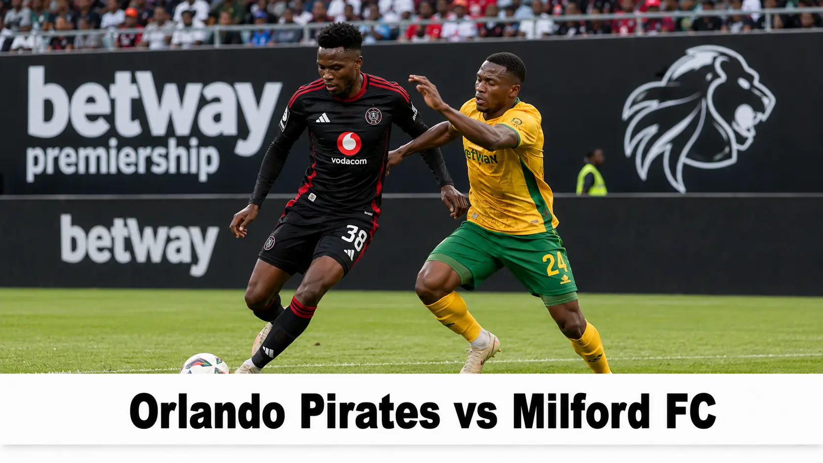 Orlando Pirates vs Milford FC: Match Preview, Kick-Off Time, Venue and How to Follow