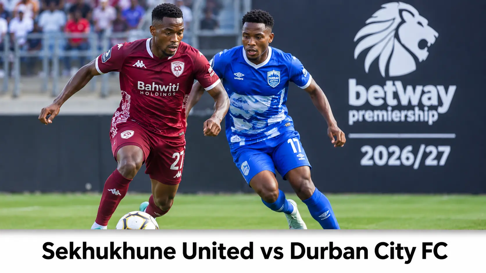 Sekhukhune United vs Durban City FC: Match Preview, Kick-Off Time, Team News and Prediction